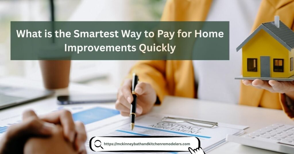 What is the Smartest Way to Pay for Home Improvements Quickly