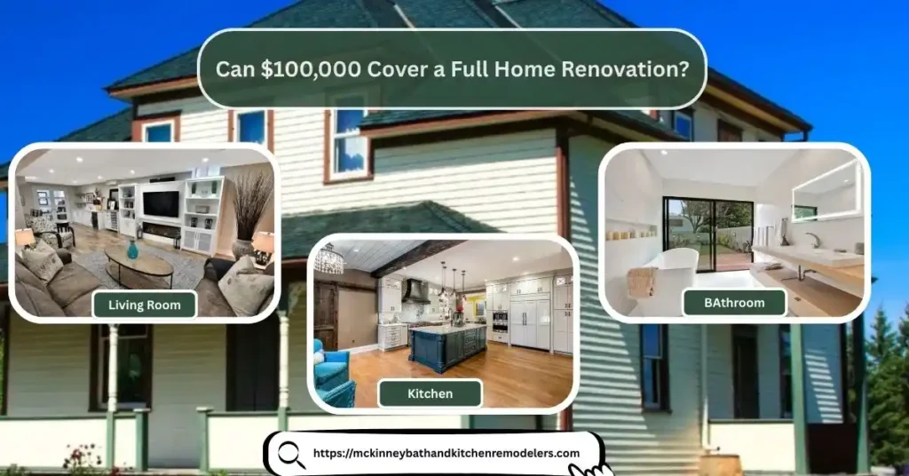 Can $100,000 Cover a Full Home Renovation?