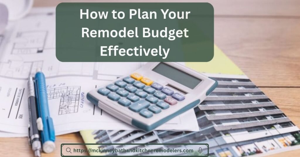 How to Plan Your Remodel Budget Effectively
