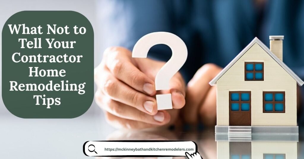 What Not to Tell Your Contractor | Home Remodeling Tips McKinney, TX