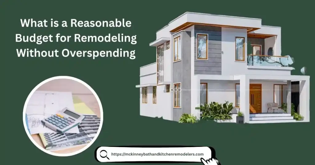 What is a Reasonable Budget for Remodeling| Smart Tips for Homeowners?