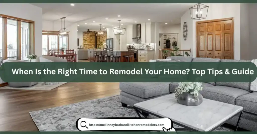 When Is the Right Time to Remodel Your Home? Top Tips & Guide