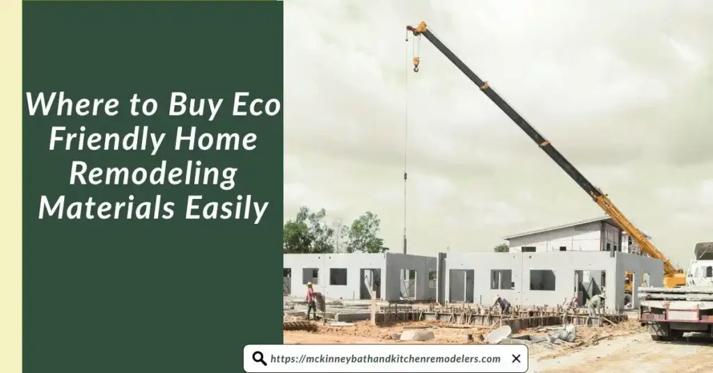 Where to Buy Eco Friendly Home Remodeling Materials Easily