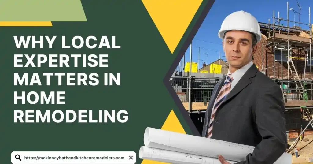 Why Local Expertise Matters in Home Remodeling