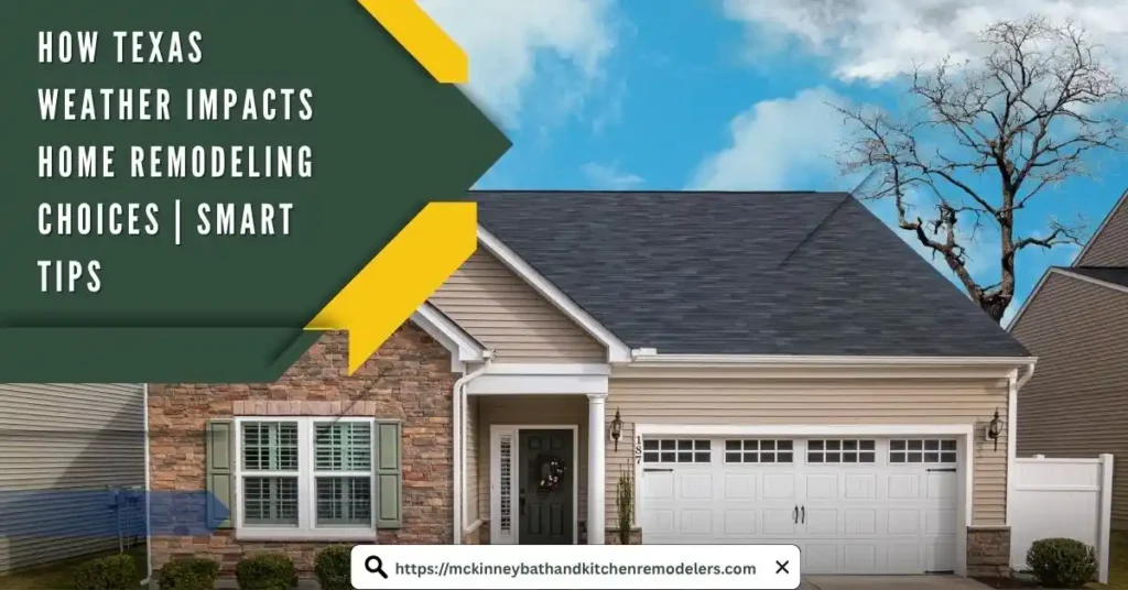 How Texas Weather Impacts Home Remodeling Choices | Smart Tips