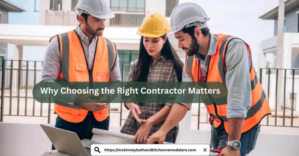 Why Choosing the Right Contractor Matters
